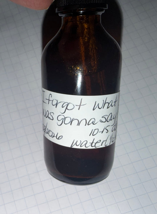 “I forgot what I was gonna say” tincture.